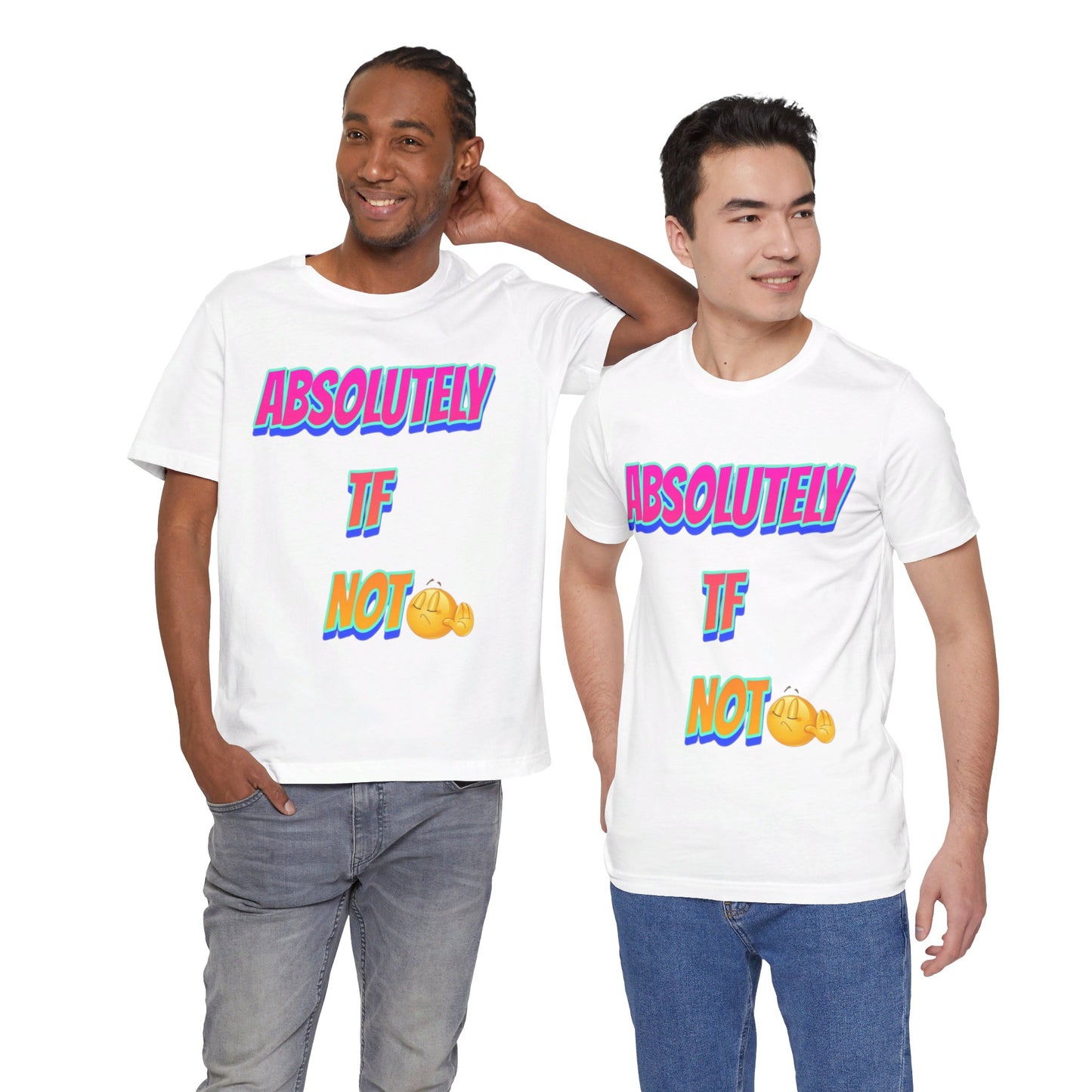 Absolutely TF not - Unisex Jersey Short Sleeve Tee